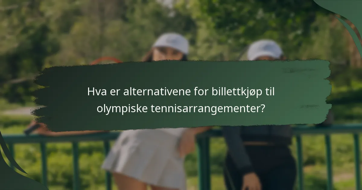 Hva er alternativene for billettkjøp til olympiske tennisarrangementer?