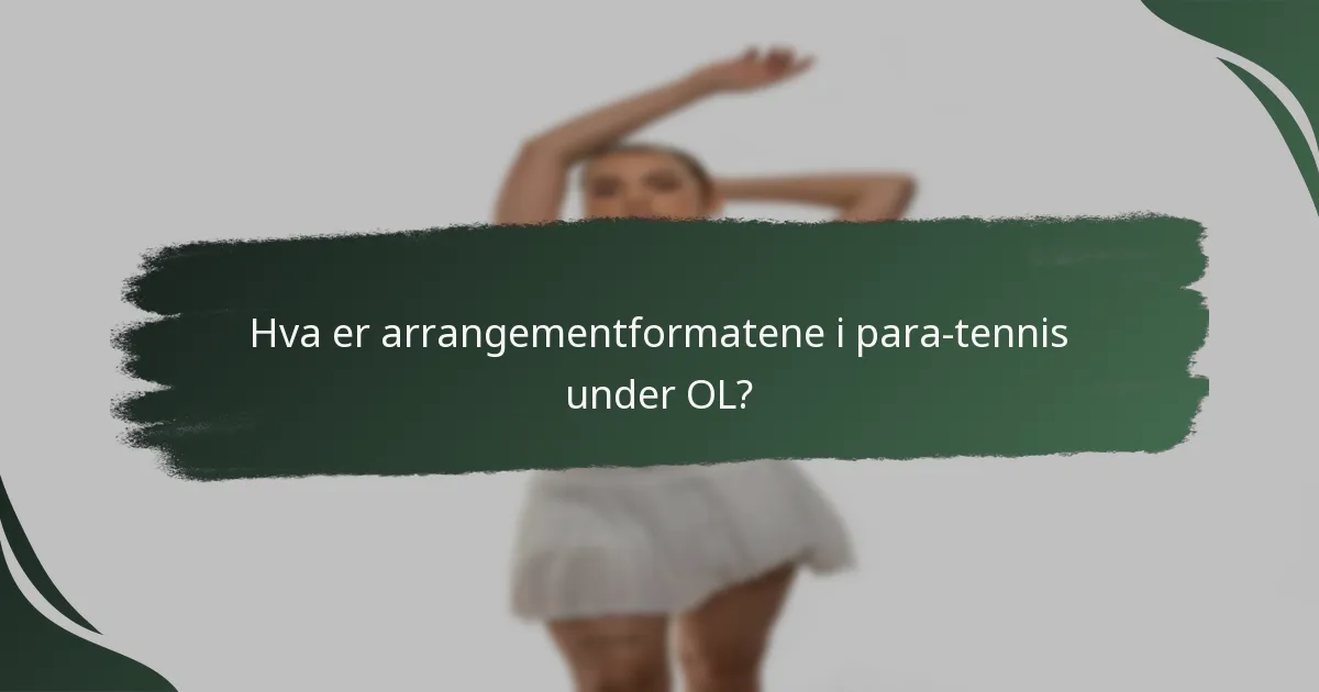 Hva er arrangementformatene i para-tennis under OL?
