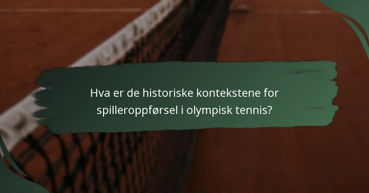 Hva er de historiske kontekstene for spilleroppførsel i olympisk tennis?