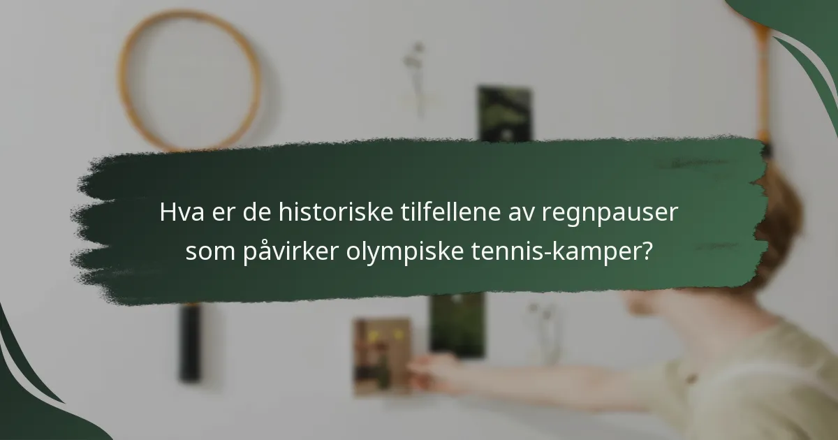 Hva er de historiske tilfellene av regnpauser som påvirker olympiske tennis-kamper?