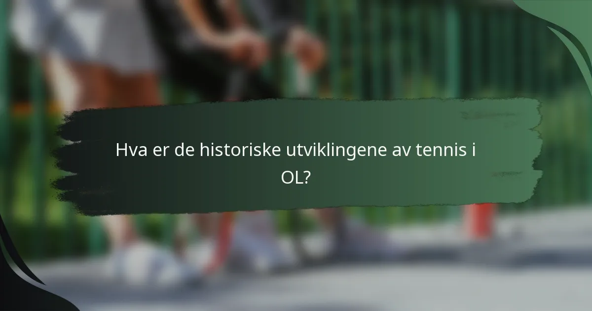 Hva er de historiske utviklingene av tennis i OL?