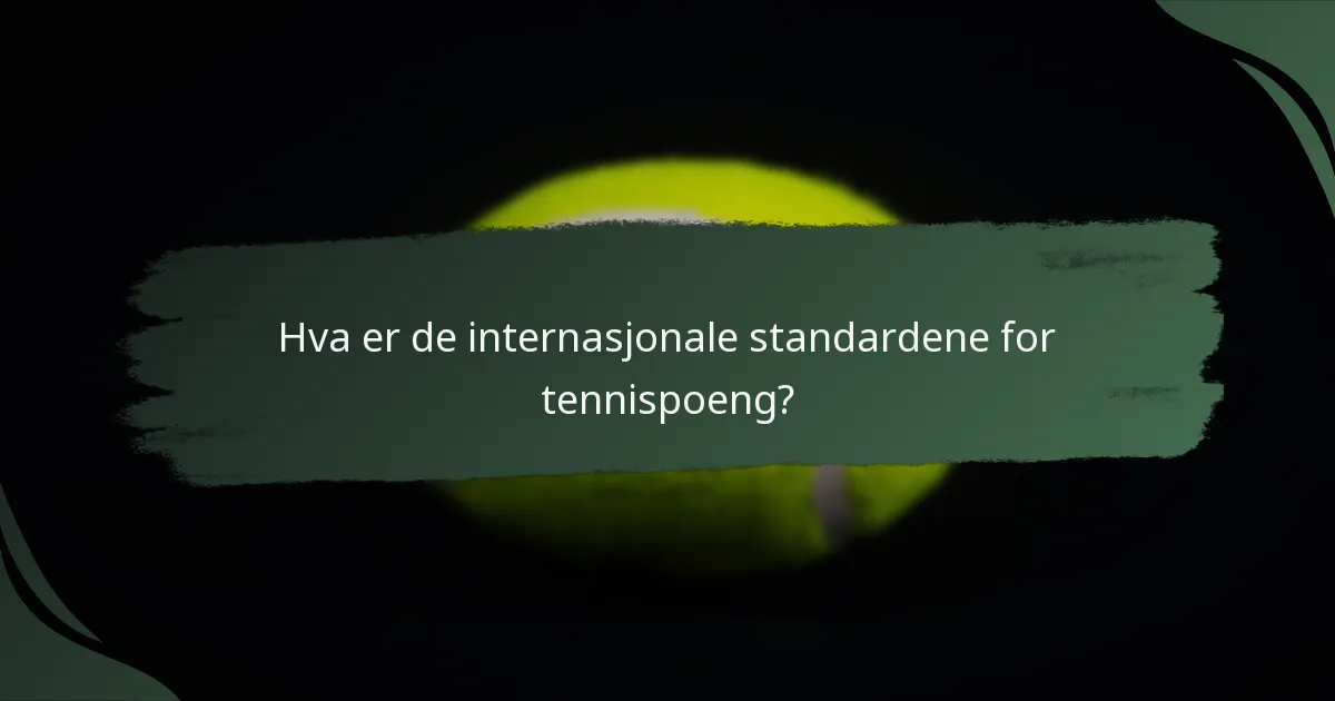 Hva er de internasjonale standardene for tennispoeng?