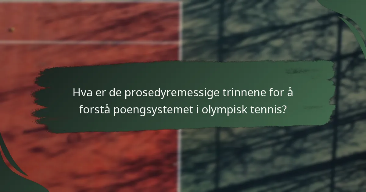 Hva er de prosedyremessige trinnene for å forstå poengsystemet i olympisk tennis?