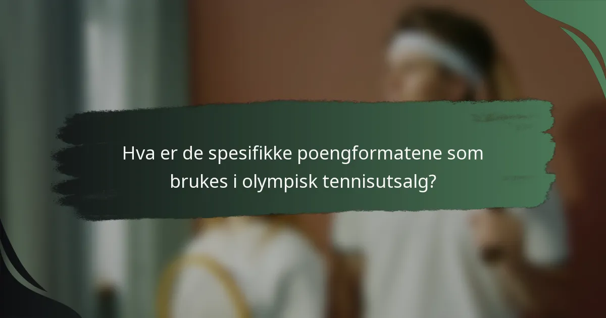 Hva er de spesifikke poengformatene som brukes i olympisk tennisutsalg?