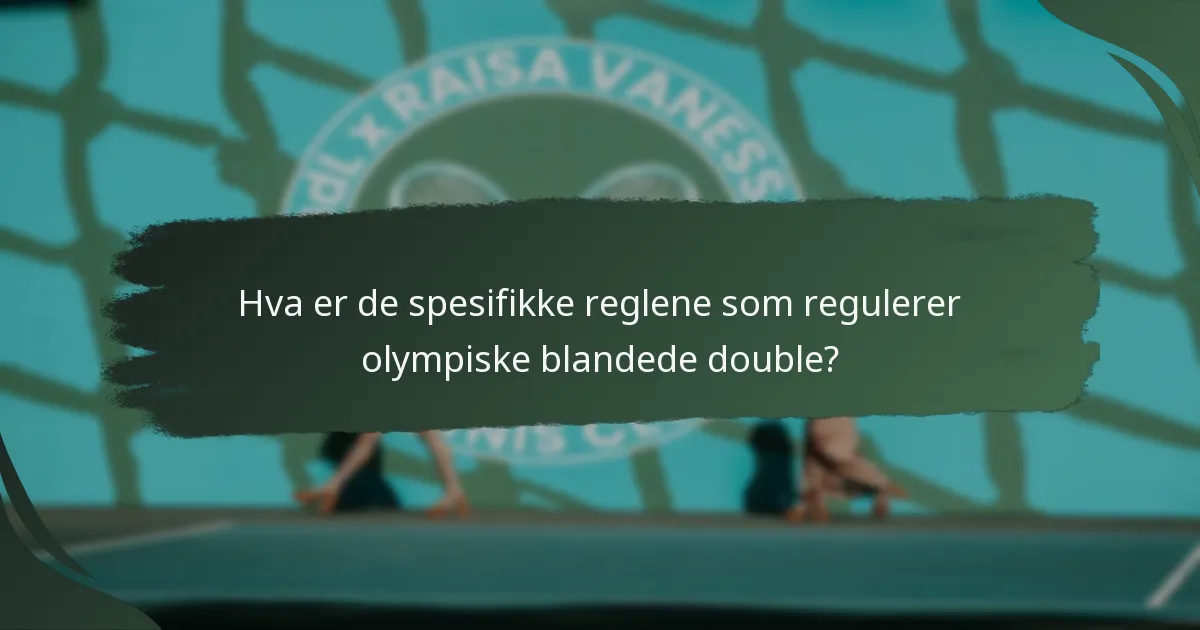 Hva er de spesifikke reglene som regulerer olympiske blandede double?