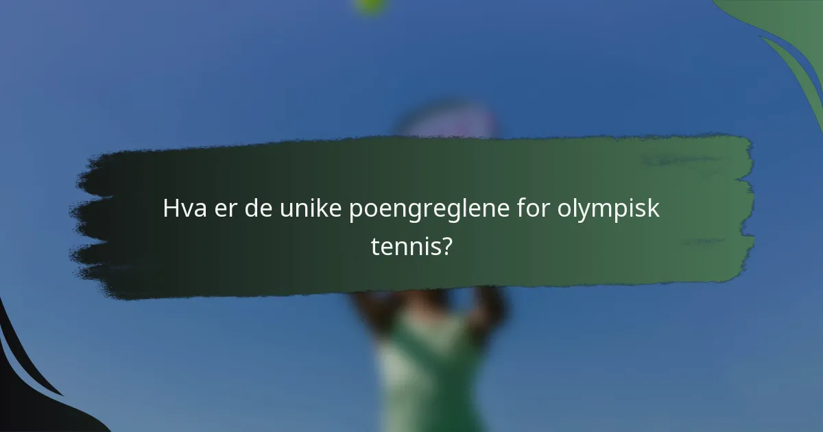 Hva er de unike poengreglene for olympisk tennis?