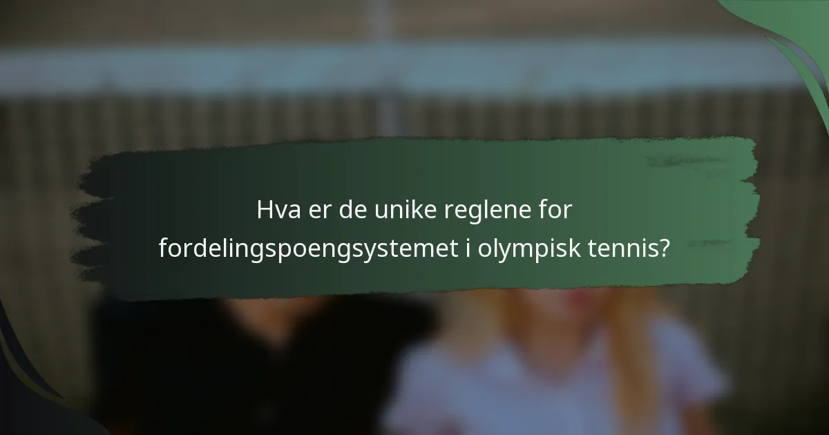 Hva er de unike reglene for fordelingspoengsystemet i olympisk tennis?