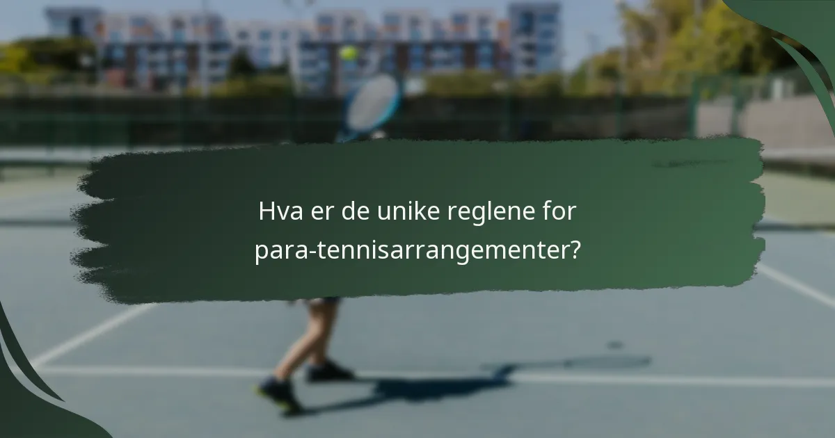 Hva er de unike reglene for para-tennisarrangementer?