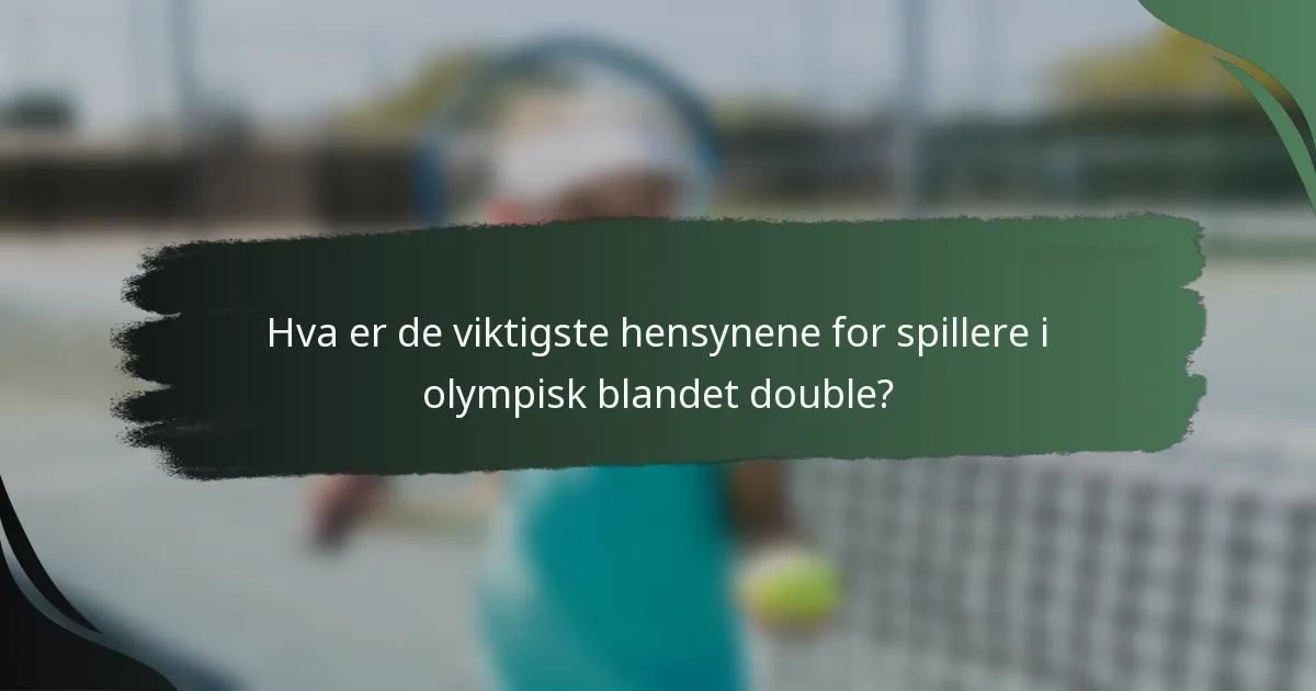 Hva er de viktigste hensynene for spillere i olympisk blandet double?