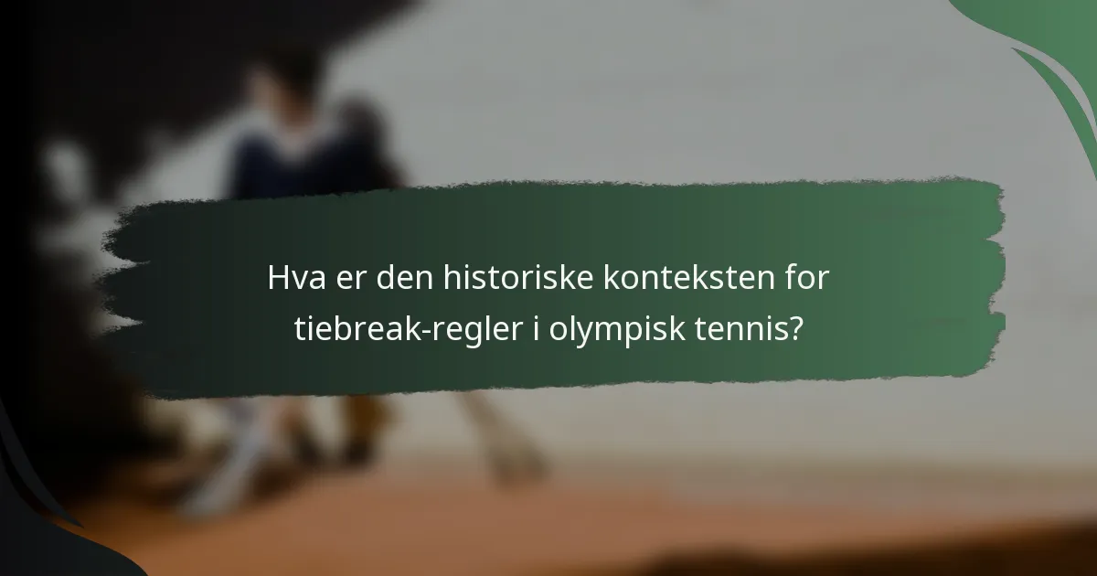 Hva er den historiske konteksten for tiebreak-regler i olympisk tennis?
