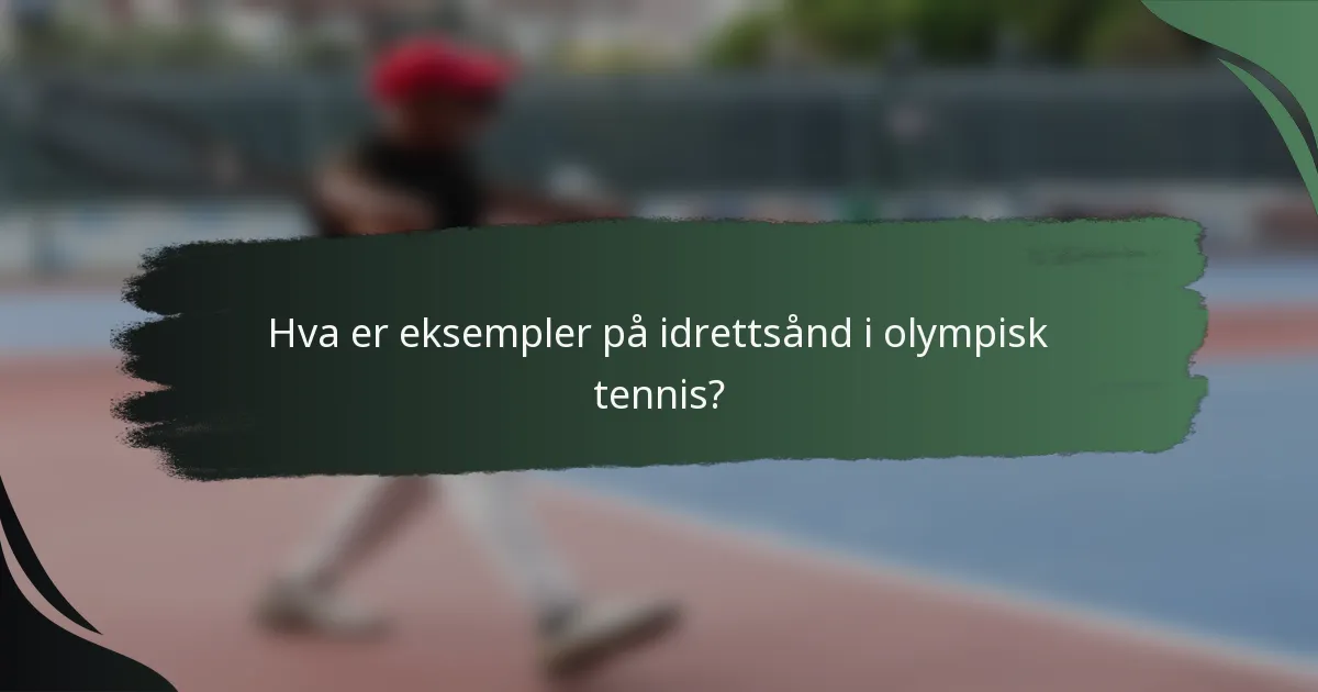 Hva er eksempler på idrettsånd i olympisk tennis?