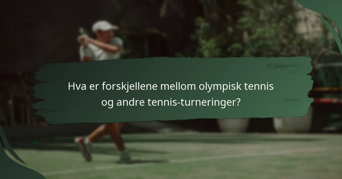 Hva er forskjellene mellom olympisk tennis og andre tennis-turneringer?
