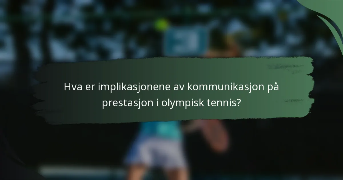 Hva er implikasjonene av kommunikasjon på prestasjon i olympisk tennis?