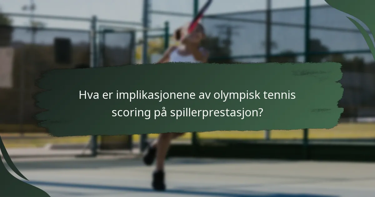 Hva er implikasjonene av olympisk tennis scoring på spillerprestasjon?