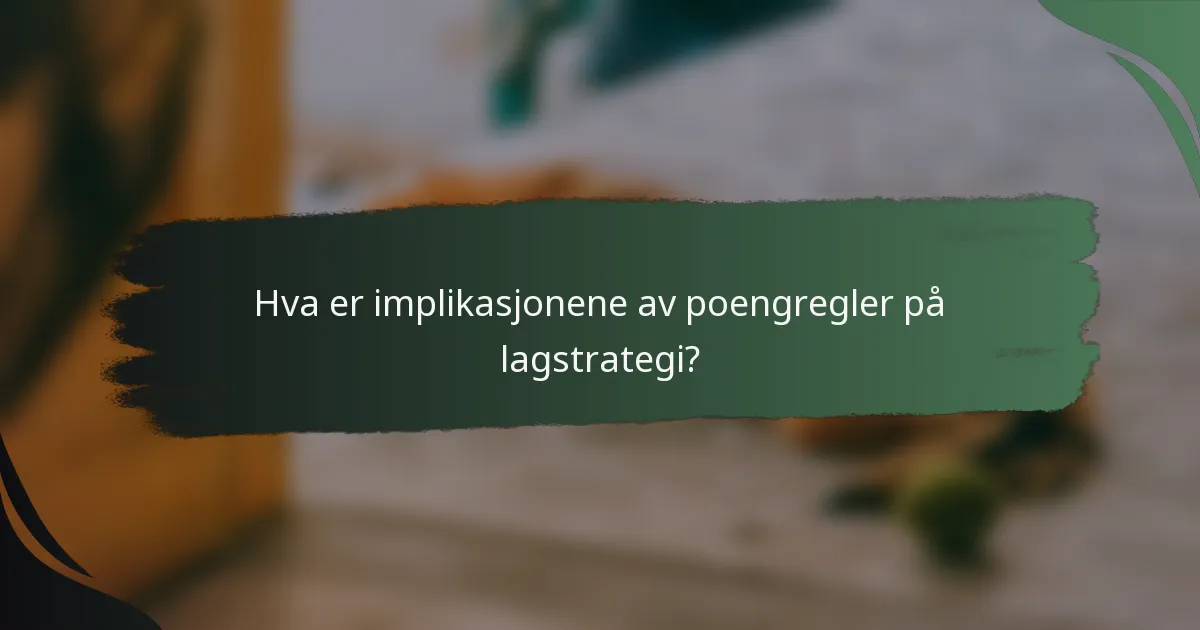 Hva er implikasjonene av poengregler på lagstrategi?