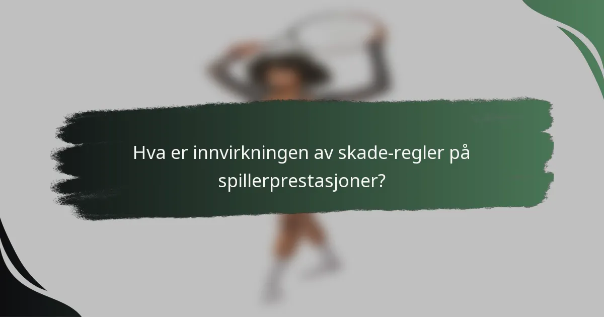 Hva er innvirkningen av skade-regler på spillerprestasjoner?
