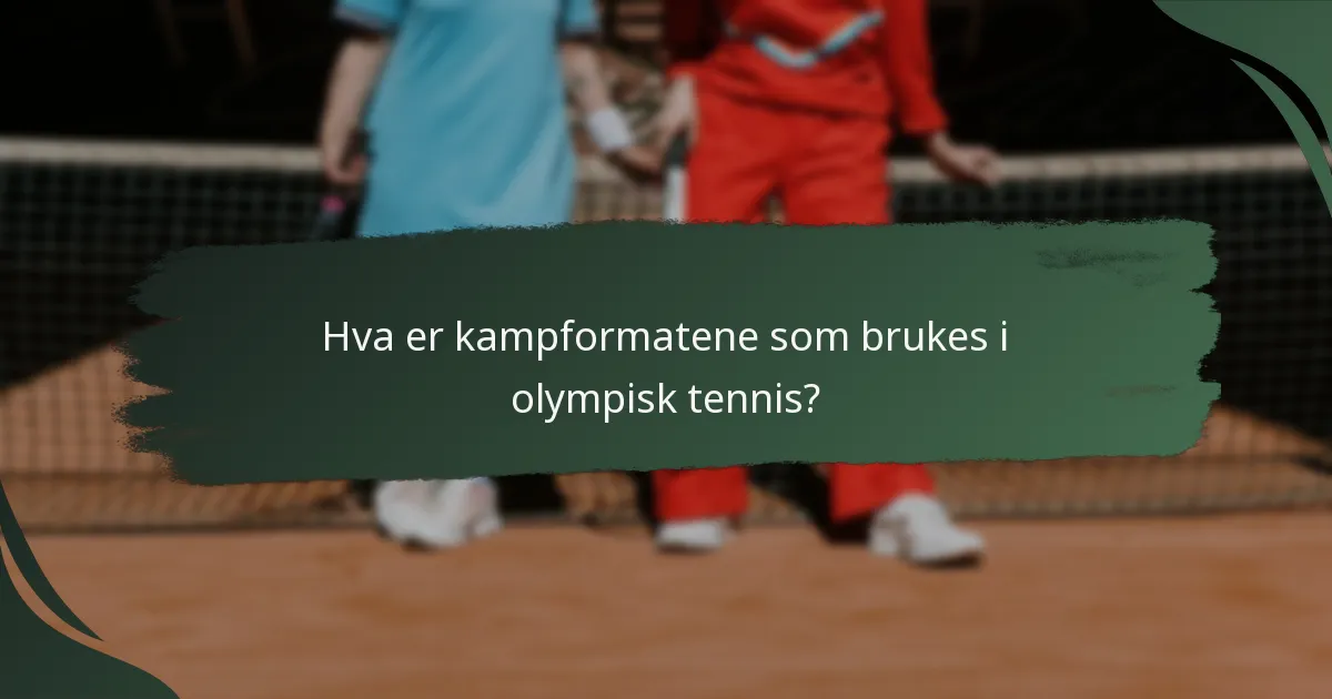 Hva er kampformatene som brukes i olympisk tennis?