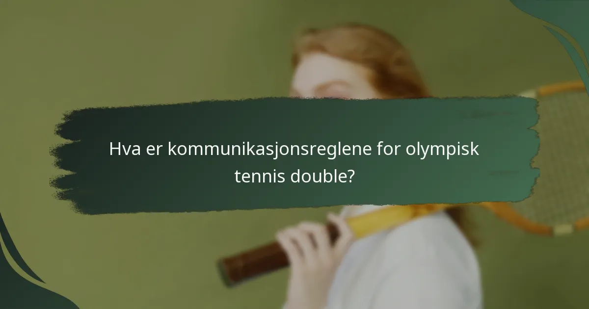 Hva er kommunikasjonsreglene for olympisk tennis double?
