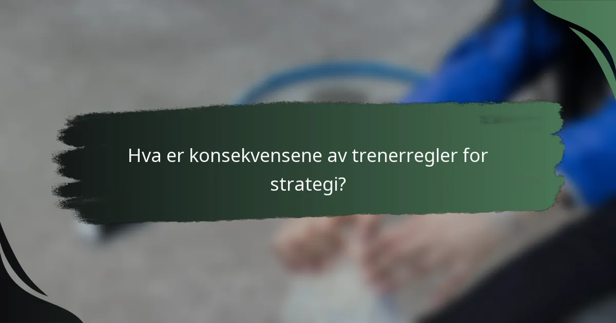 Hva er konsekvensene av trenerregler for strategi?