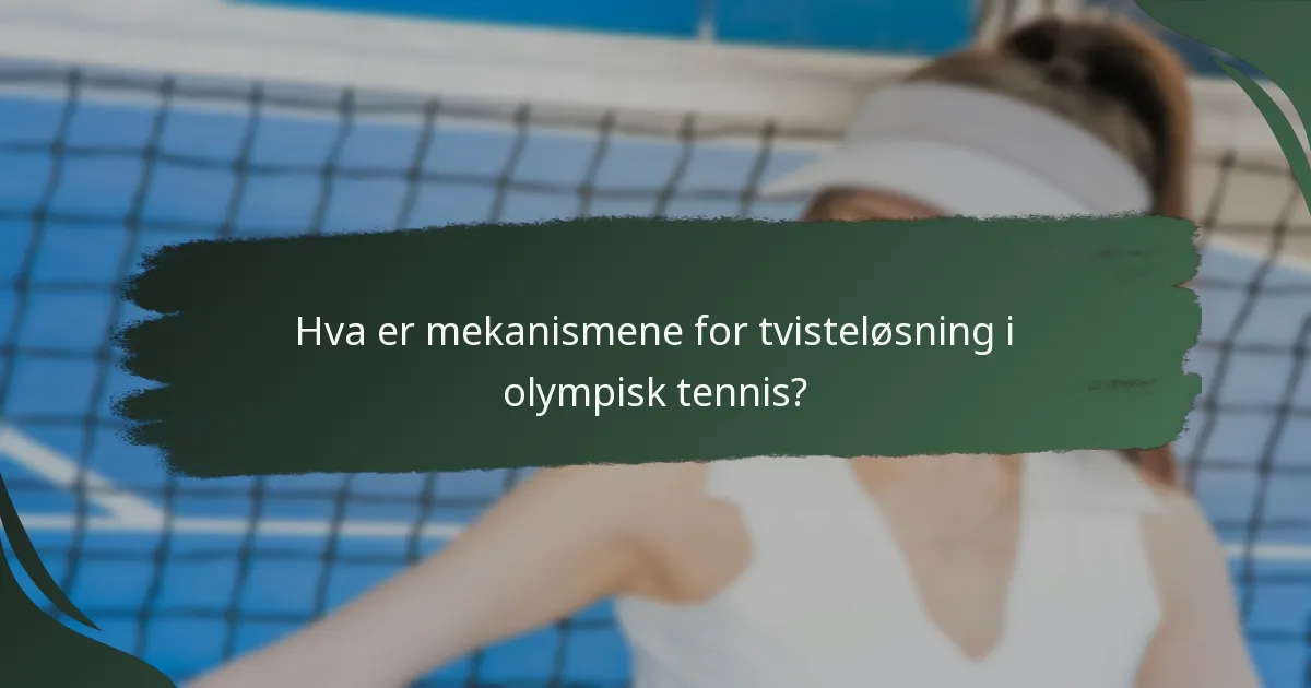 Hva er mekanismene for tvisteløsning i olympisk tennis?