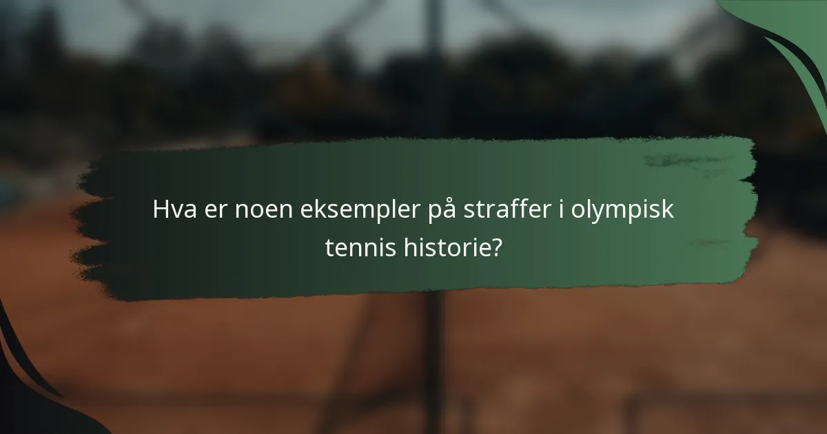 Hva er noen eksempler på straffer i olympisk tennis historie?
