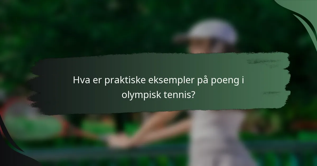 Hva er praktiske eksempler på poeng i olympisk tennis?