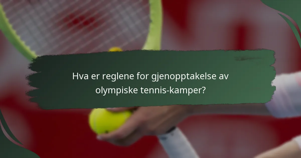 Hva er reglene for gjenopptakelse av olympiske tennis-kamper?