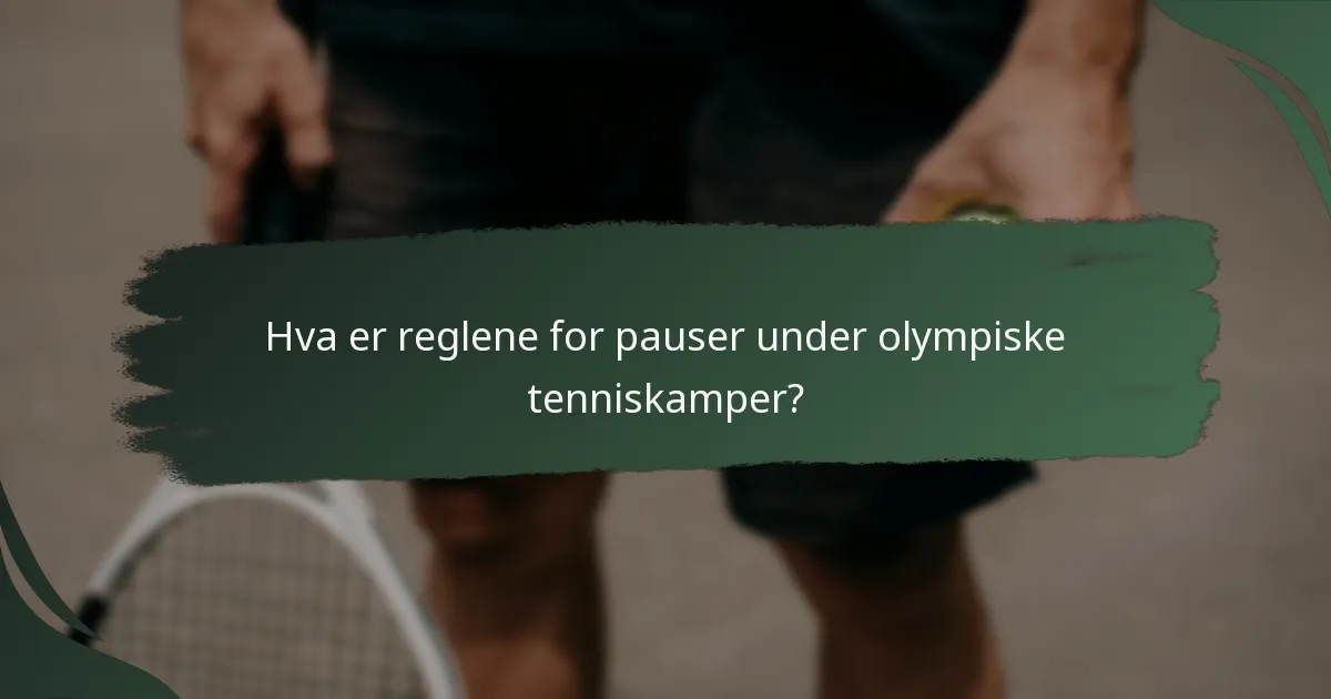 Hva er reglene for pauser under olympiske tenniskamper?