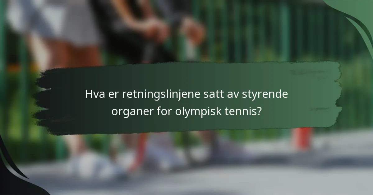 Hva er retningslinjene satt av styrende organer for olympisk tennis?