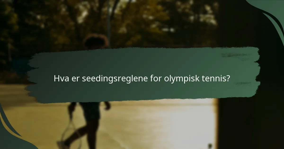 Hva er seedingsreglene for olympisk tennis?
