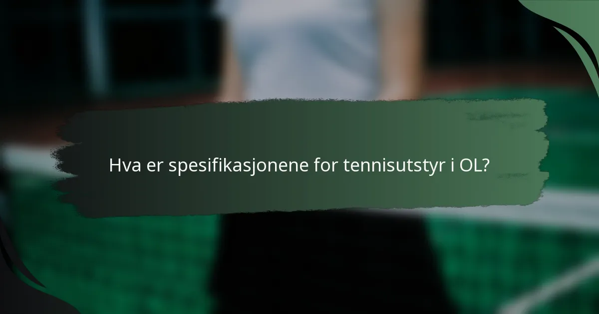 Hva er spesifikasjonene for tennisutstyr i OL?