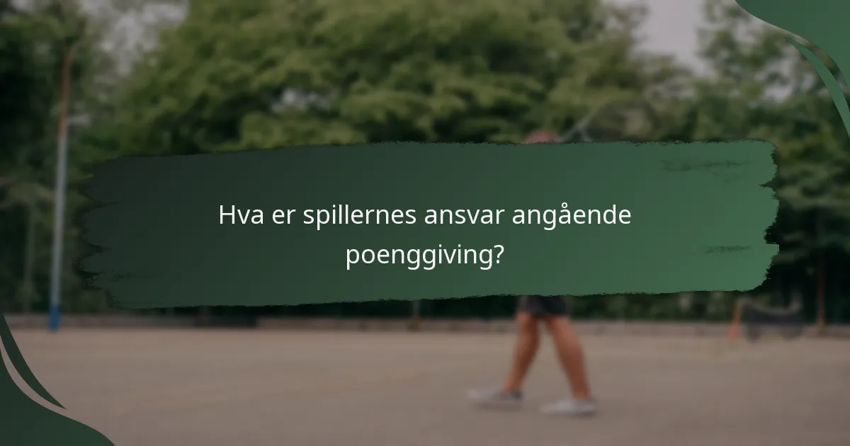 Hva er spillernes ansvar angående poenggiving?