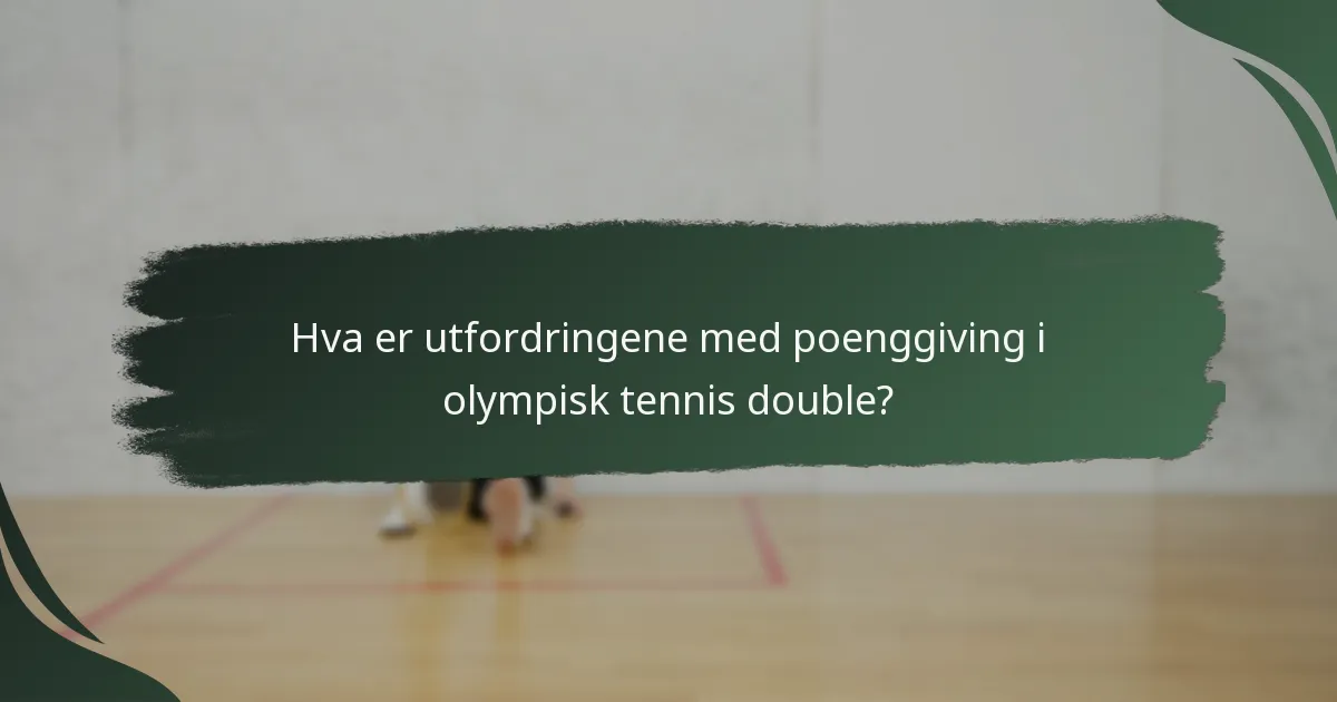 Hva er utfordringene med poenggiving i olympisk tennis double?