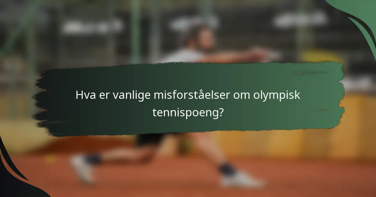 Hva er vanlige misforståelser om olympisk tennispoeng?