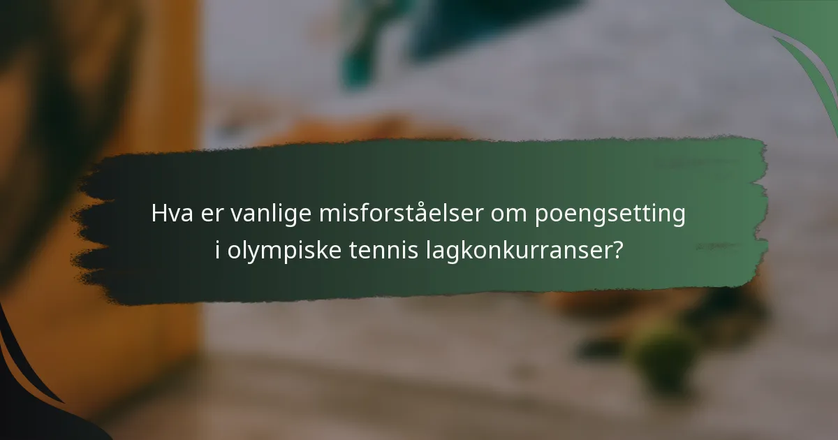 Hva er vanlige misforståelser om poengsetting i olympiske tennis lagkonkurranser?
