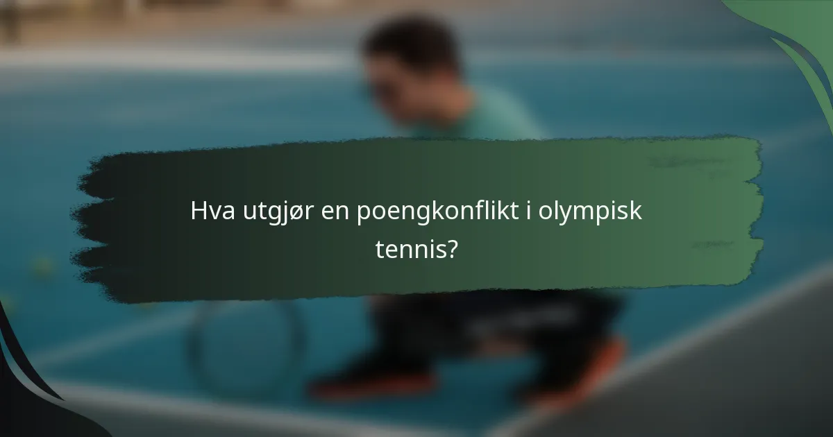 Hva utgjør en poengkonflikt i olympisk tennis?