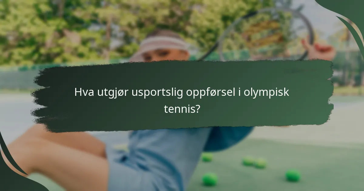 Hva utgjør usportslig oppførsel i olympisk tennis?