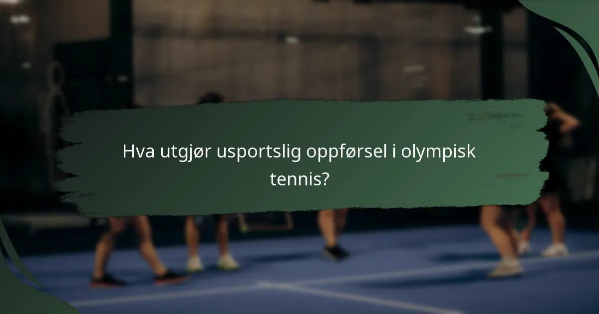 Hva utgjør usportslig oppførsel i olympisk tennis?