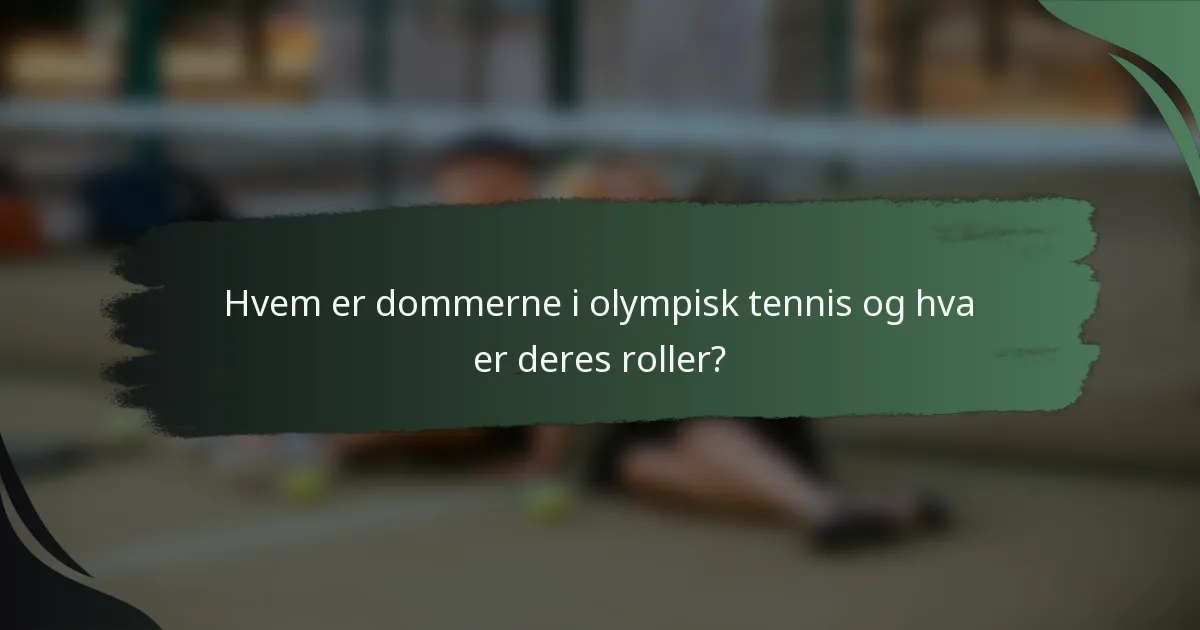 Hvem er dommerne i olympisk tennis og hva er deres roller?