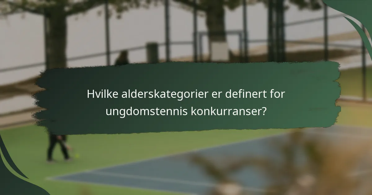 Hvilke alderskategorier er definert for ungdomstennis konkurranser?