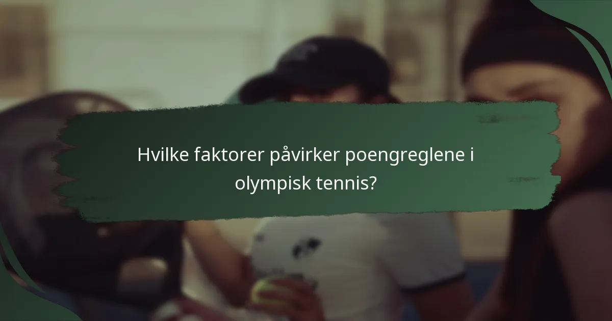 Hvilke faktorer påvirker poengreglene i olympisk tennis?
