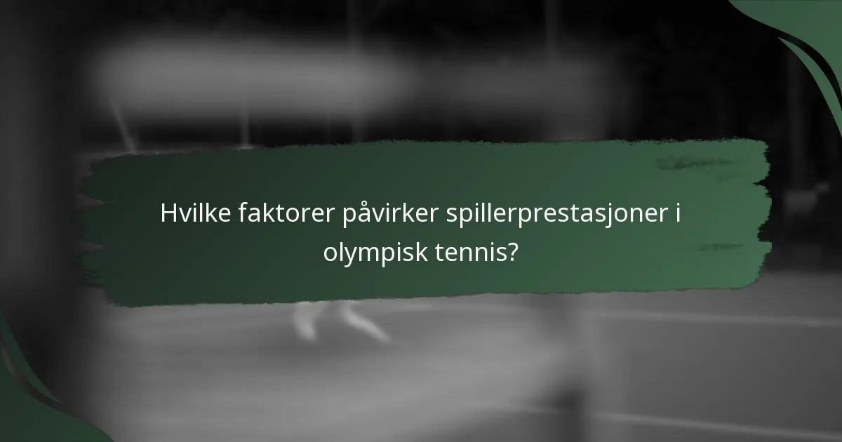 Hvilke faktorer påvirker spillerprestasjoner i olympisk tennis?