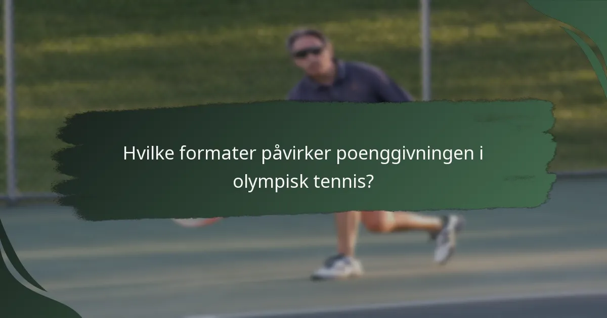 Hvilke formater påvirker poenggivningen i olympisk tennis?