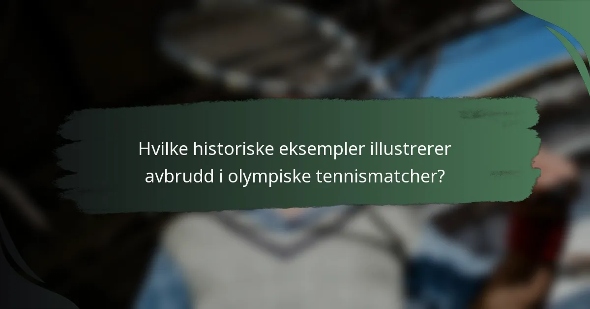 Hvilke historiske eksempler illustrerer avbrudd i olympiske tennismatcher?
