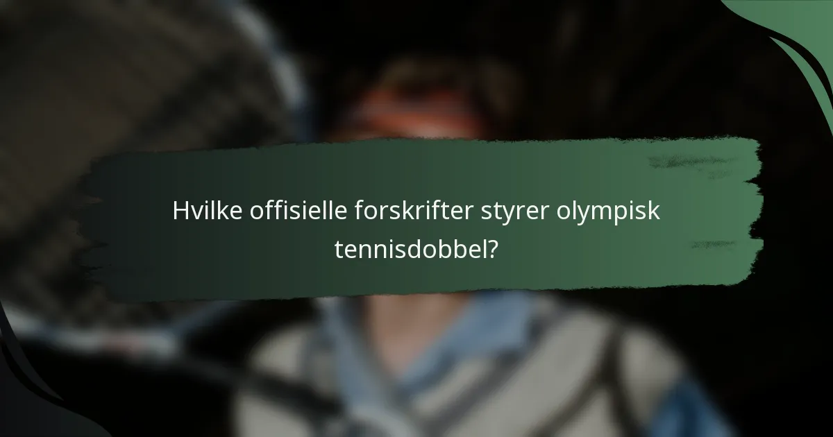 Hvilke offisielle forskrifter styrer olympisk tennisdobbel?
