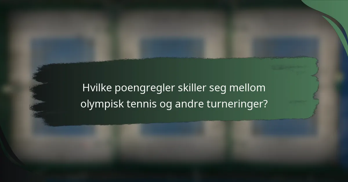 Hvilke poengregler skiller seg mellom olympisk tennis og andre turneringer?