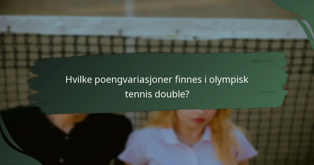 Hvilke poengvariasjoner finnes i olympisk tennis double?