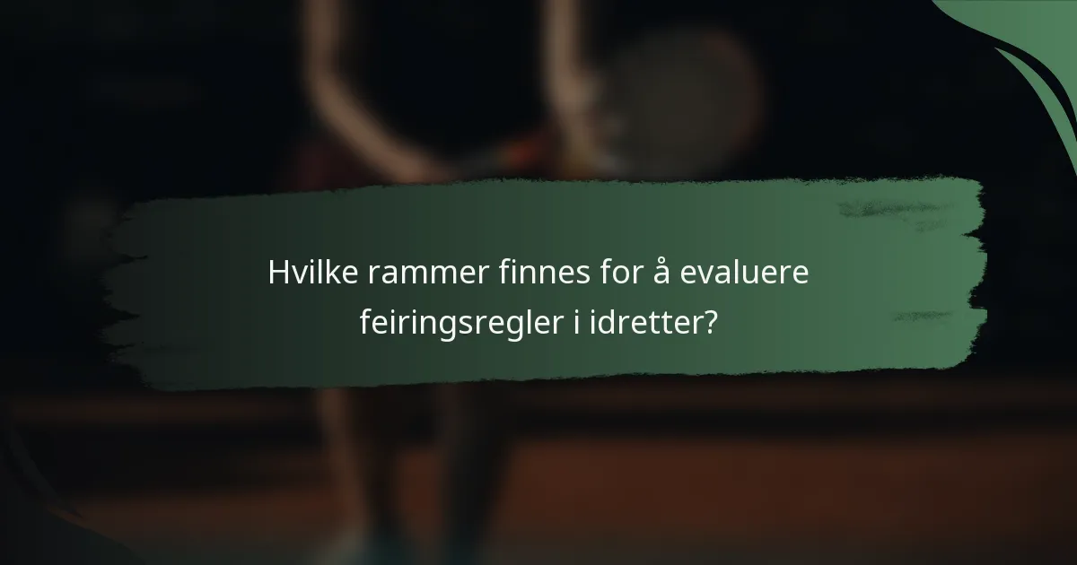 Hvilke rammer finnes for å evaluere feiringsregler i idretter?