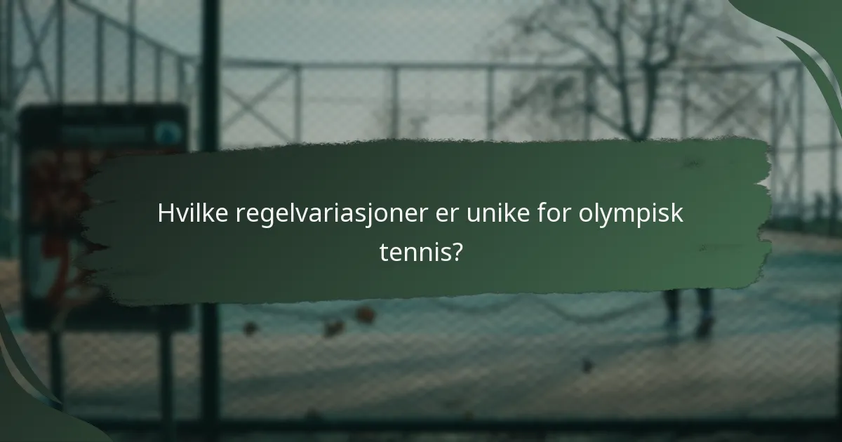 Hvilke regelvariasjoner er unike for olympisk tennis?