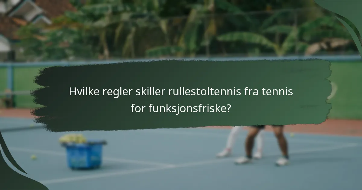 Hvilke regler skiller rullestoltennis fra tennis for funksjonsfriske?